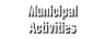 Municipal activities